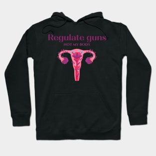 regulate guns not my body Hoodie